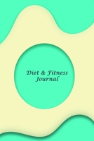 Diet & Fitness Journal: A 3 Month Diet & Fitness Tracker: Monitor your fitness and plan your meals and excersizes and regain control over your health! 1673548954 Book Cover