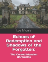 Echoes of Redemption and Shadows of the Forgotten:: The Cursed Mansion Chronicles B0FYWH8N9F Book Cover