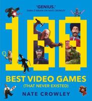 100 Best Video Games (That Never Existed) 1781086141 Book Cover