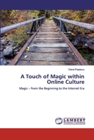 A Touch of Magic within Online Culture: Magic – from the Beginning to the Internet Era 6200528942 Book Cover