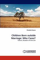 Children Born Outside Marriage: Who Cares? 3843370672 Book Cover