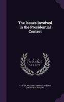 The Issues Involved in the Presidential Contest: A Speech 1341449564 Book Cover