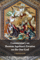 Commentary on Thomas Aquinas's Treatise on the One God 1009536249 Book Cover