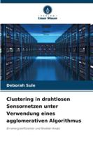 Clustering in drahtlosen Sensornetzen unter Verwendung eines agglomerativen Algorithmus 6209251781 Book Cover