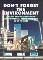 Don't Forget the Environment: A Guide for Incorporating Environmental Assessment into Your Project - IChemE 0852954220 Book Cover