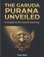 The Garuda Purana Unveiled: A Guide to the Soul’s Journey B0DPLBNXJG Book Cover