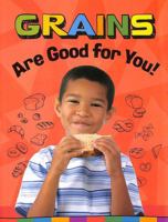 Grains Are Good for You! 1398247219 Book Cover