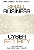Small Business Cyber Security: Your Customers Can Trust You...Right? 159932590X Book Cover