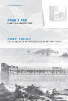Noah's Ark: Essays on Architecture 0262528584 Book Cover