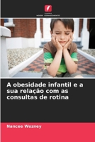 A obesidade infantil e a sua relação com as consultas de rotina (Portuguese Edition) 663006920X Book Cover