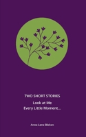 Two Short Stories: Look at Me & Every Little Moment... 8293576162 Book Cover