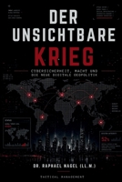 DER UNSICHTBARE KRIEG - Cybersicherheit, Macht und die neue digitale Geopolitik (German Edition) 3912703507 Book Cover