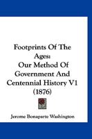 Footprints Of The Ages: Our Method Of Government And Centennial History V1 1120968313 Book Cover