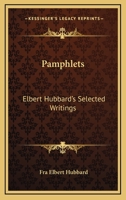 Pamphlets: Elbert Hubbard's Selected Writings: V1 116256976X Book Cover