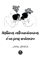 Histoires extraordinaires d'un prof ordinaire B0BKTZCTN8 Book Cover