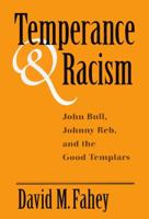 Temperance and Racism: John Bull, Johnny Reb, and the Good Templars 0813160030 Book Cover