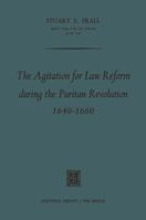 The Agitation for Law Reform During the Puritan Revolution 1640-1660 9401503486 Book Cover