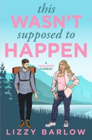This Wasn't Supposed to Happen: An Opposites Attract Romantic Comedy B09RLXVK2L Book Cover