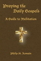 Praying the Daily Gospels: A Guide to Meditation 1387658921 Book Cover