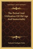 The Period And Utilization Of Old Age And Immortality 1162907487 Book Cover