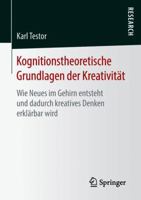 Kognitionstheoretische Grundlagen Der Kreativit�t: Wie Neues Im Gehirn Entsteht Und Dadurch Kreatives Denken Erkl�rbar Wird 3658220716 Book Cover