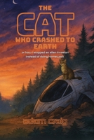 The Cat Who Crashed to Earth: or how I stopped an alien invasion instead of doing homework B0FBLGP8D5 Book Cover