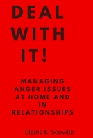 Deal with it!!: Managing anger issues at home and in relationships. B0BHRGPX1Z Book Cover