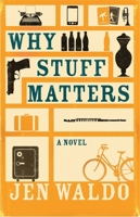 Why Stuff Matters: A Novel 1911350226 Book Cover