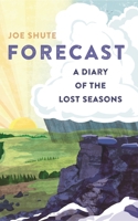 Forecast: A Diary of the Lost Seasons 1472976746 Book Cover