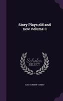 Story Plays old and new Volume 3 1347388702 Book Cover