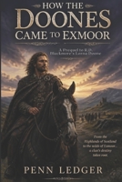 How the Doones Came to Exmoor: A Prequel to R.D. Blackmore's Lorna Doone B0H9LFFZB7 Book Cover