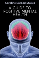 A Guide To Positive Mental Health 147102976X Book Cover