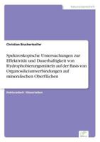 Spektroskopische Untersuchungen Zur Effektivitat Und Dauerhaftigkeit Von Hydrophobierungsmitteln Auf Der Basis Von Organosiliciumverbindungen Auf Mineralischen Oberflachen 3836600331 Book Cover