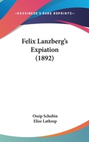 Felix Lanzberg's Expiation 1511959614 Book Cover