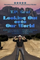 Looking Out onto Our World : Explorations of Power, Dogma and a World Deserving Contemplation 1735233269 Book Cover