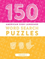 150 American Sign Language Word Search Puzzles: ASL Alphabet Fingerspelling Games (Volume 2) B0892HXXVF Book Cover