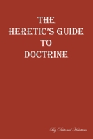 The Heretic's Guide to Doctrine 1098006062 Book Cover