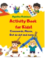 Activity Book for Kids!: Crosswords, Mazes, Dot to dot and more! Age 4-8 B089CN7VMM Book Cover