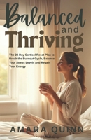 Balanced and Thriving: The 28-Day Cortisol Reset Plan to Break the Burnout Cycle, Balance Your Stress Levels and Regain Your Energy B0FDWFFDBG Book Cover