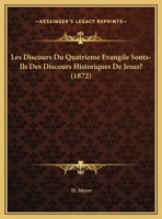 Les Discours Du Quatrieme Evangile Sonts-Ils Des Discours Historiques De Jesus? (1872) 1160172064 Book Cover