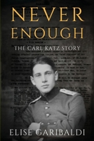 Never Enough: The Carl Katz Story - A Man Hunted by the Nazis Long After the Fall of the Third Reich B0991LHS35 Book Cover