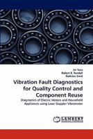 Vibration Fault Diagnostics for Quality Control and Component Reuse: Diagnostics of Electric Motors and Household Appliances using Laser Doppler Vibrometer 3843359113 Book Cover