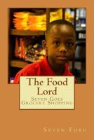 The Food Lord: Seven Goes Grocery Shopping 0997160934 Book Cover