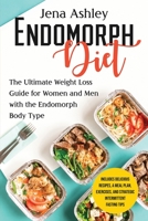 Endomorph Diet: The Ultimate Weight Loss Guide for Women and Men with the Endomorph Body Type Includes Delicious Recipes, a Meal Plan, Exercises, and Strategic Intermittent Fasting Tips B096LMTJCL Book Cover