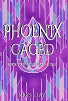 Phoenix Caged: Book Two of Hiraeth Song 1739032845 Book Cover