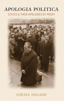 Apologia Politica: States & Their Apologies by Proxy 0739122061 Book Cover