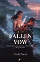 The Fallen Vow: A Tale of Betrayal, Blood, and the Last Knight’s Redemption B0FMMJ53KC Book Cover