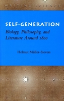 Self-Generation: Biology, Philosophy, and Literature Around 1800 (Writing Science) 0804727791 Book Cover