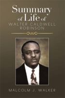 SUMMARY OF LIFE OF WALTER CALDWELL ROBINSON 1499039336 Book Cover