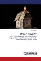 Urban Poverty: The Causes and Role of Non-Governmental Organizations in it's Alleviation, Case Study-Kawangware Slum Nairobi, Kenya 3659793612 Book Cover